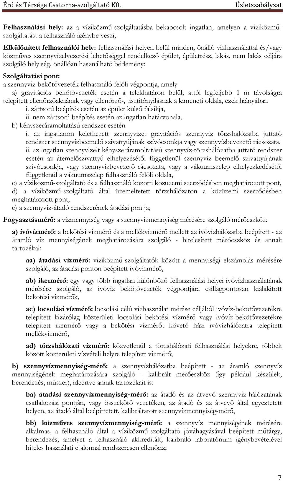 a szennyvíz-bekötővezeték felhasználó felőli végpontja, amely a) gravitációs bekötővezeték esetén a telekhatáron belül, attól legfeljebb 1 m távolságra telepített ellenőrzőaknának vagy ellenőrző-,