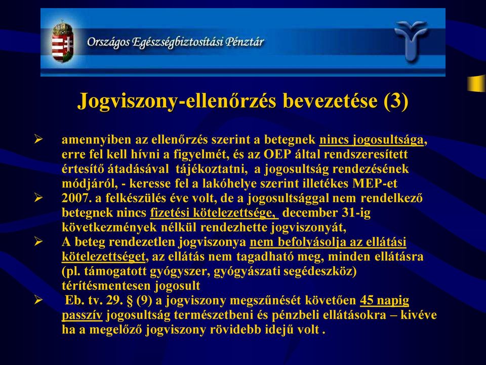 a felkészülés éve volt, de a jogosultsággal nem rendelkező betegnek nincs fizetési kötelezettsége, december 31-ig következmények nélkül rendezhette jogviszonyát, A beteg rendezetlen jogviszonya nem