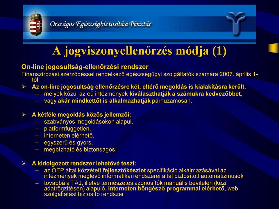 alkalmazhatják párhuzamosan. A kétféle megoldás közös jellemzői: szabványos megoldásokon alapul, platformfüggetlen, interneten elérhető, egyszerű és gyors, megbízható és biztonságos.