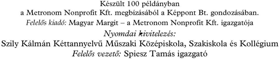Felelôs kiadó: Magyar Margit a Metronom Nonprofit Kft.