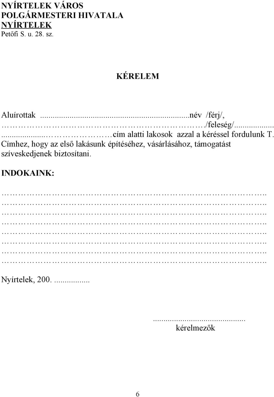 ..... cím alatti lakosok azzal a kéréssel fordulunk T.