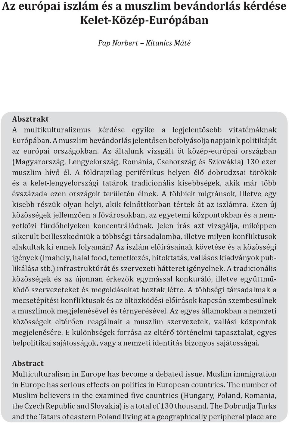 Az általunk vizsgált öt közép-európai országban (Magyarország, Lengyelország, Románia, Csehország és Szlovákia) 130 ezer muszlim hívő él.