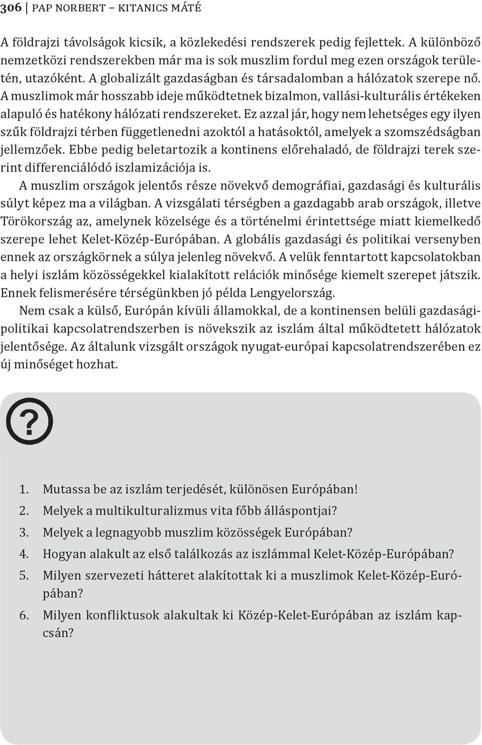 A muszlimok már hosszabb ideje működtetnek bizalmon, vallási-kulturális értékeken alapuló és hatékony hálózati rendszereket.