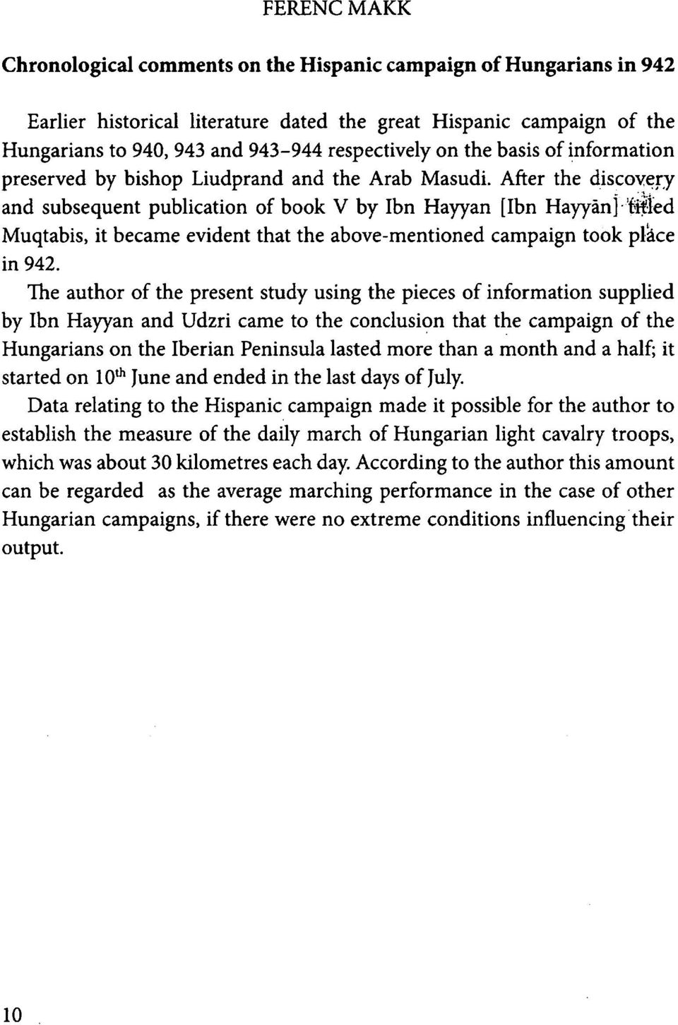 After the discovery and subsequent publication of book V by Ibn Hayyan [Ibn Hayyan] iiited Muqtabis, it became evident that the above-mentioned campaign took plkce in 942.