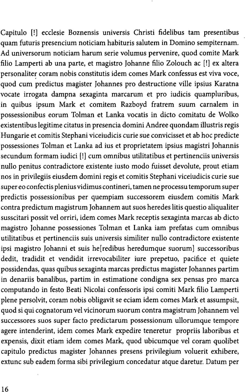 ] ex altera personaliter coram nobis constitutis idem comes Mark confessus est viva voce, quod cum predictus magister Johannes pro destructione ville ipsius Karatna vocate irrogata dampna sexaginta