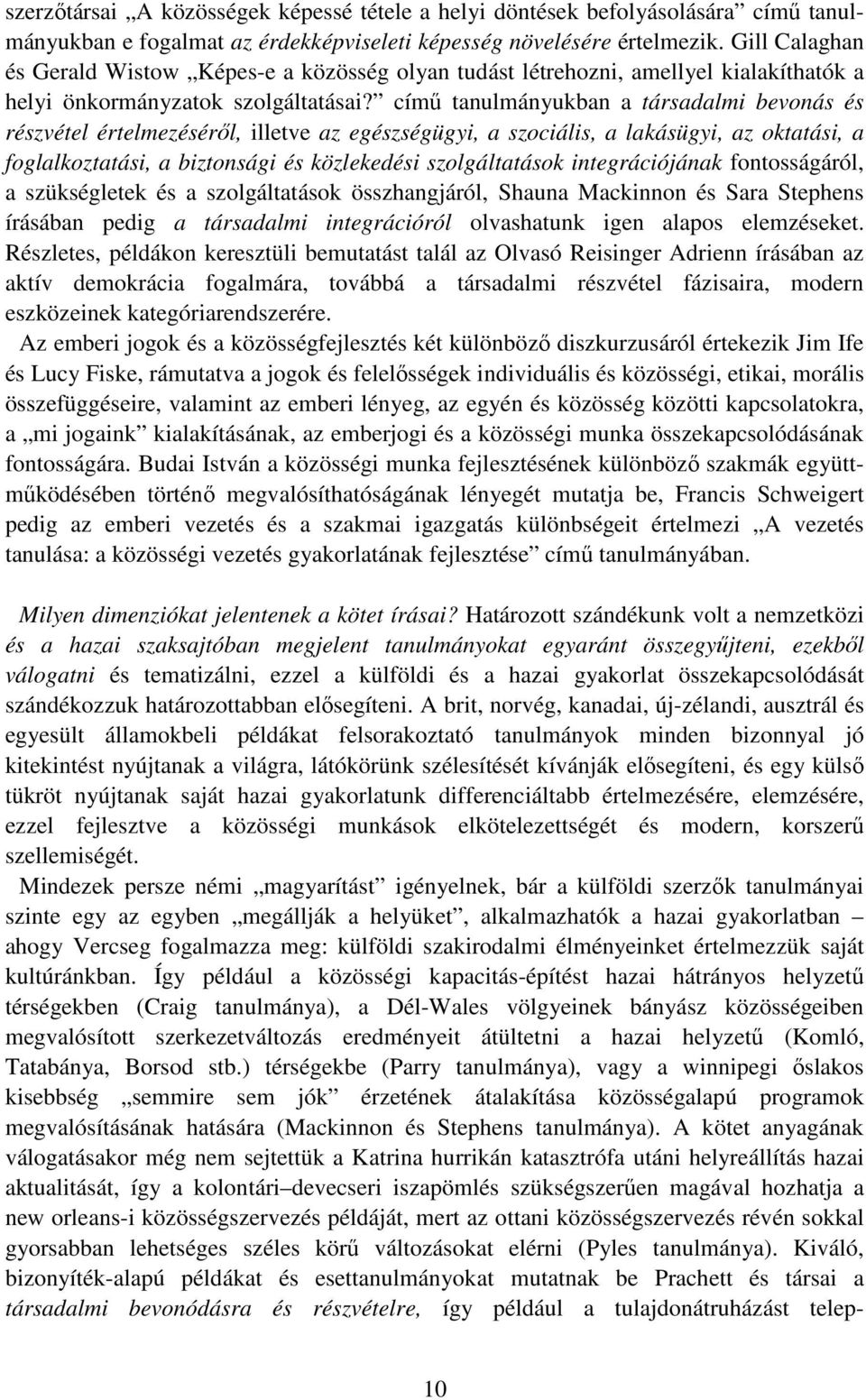 címő tanulmányukban a társadalmi bevonás és részvétel értelmezésérıl, illetve az egészségügyi, a szociális, a lakásügyi, az oktatási, a foglalkoztatási, a biztonsági és közlekedési szolgáltatások