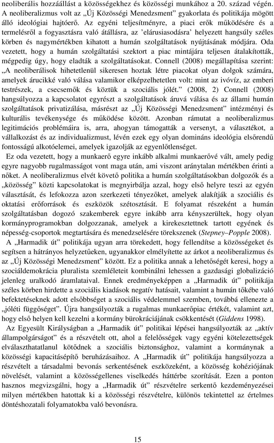 nyújtásának módjára. Oda vezetett, hogy a humán szolgáltatási szektort a piac mintájára teljesen átalakították, mégpedig úgy, hogy eladták a szolgáltatásokat.