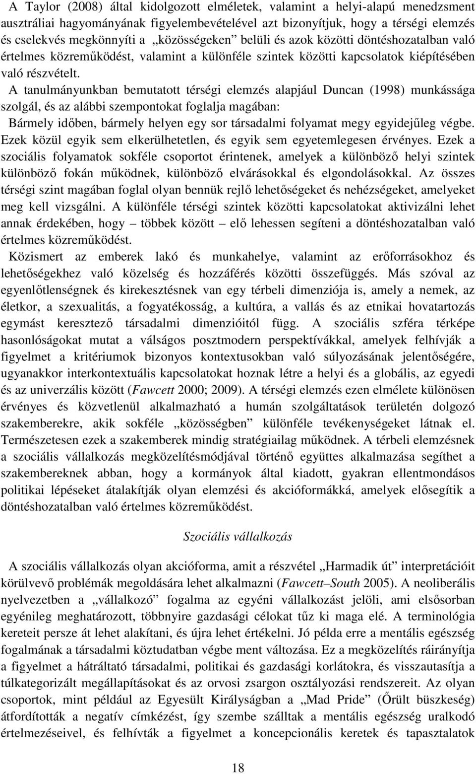 A tanulmányunkban bemutatott térségi elemzés alapjául Duncan (1998) munkássága szolgál, és az alábbi szempontokat foglalja magában: Bármely idıben, bármely helyen egy sor társadalmi folyamat megy