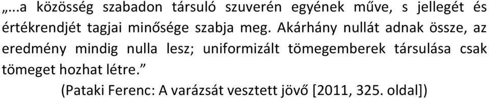 Akárhány nullát adnak össze, az eredmény mindig nulla lesz; uniformizált