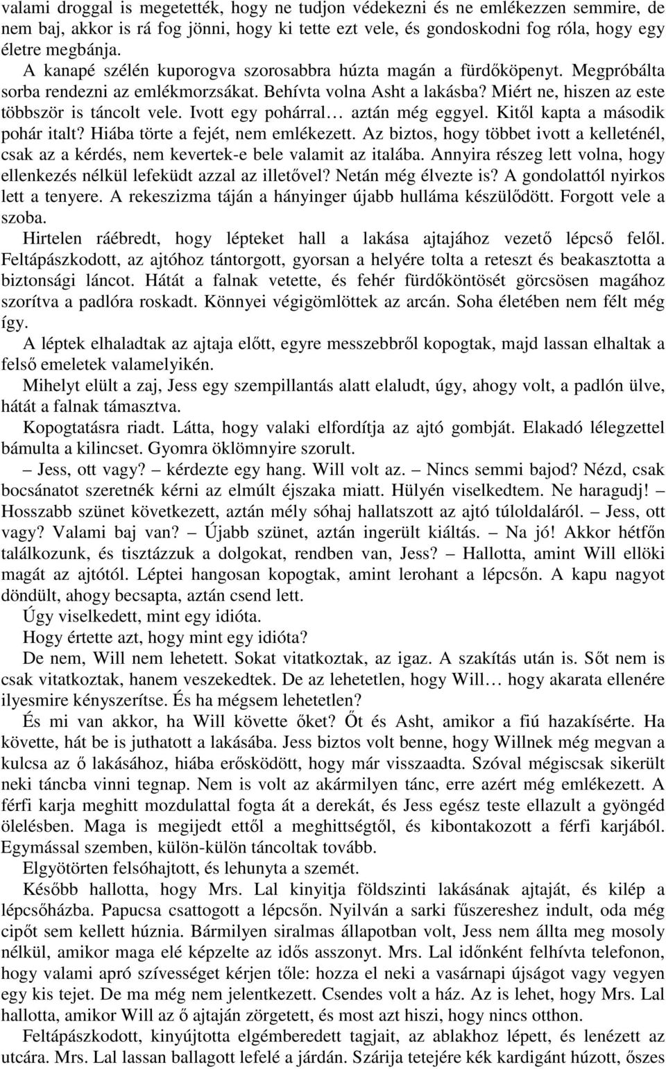 Ivott egy pohárral aztán még eggyel. Kitől kapta a második pohár italt? Hiába törte a fejét, nem emlékezett.