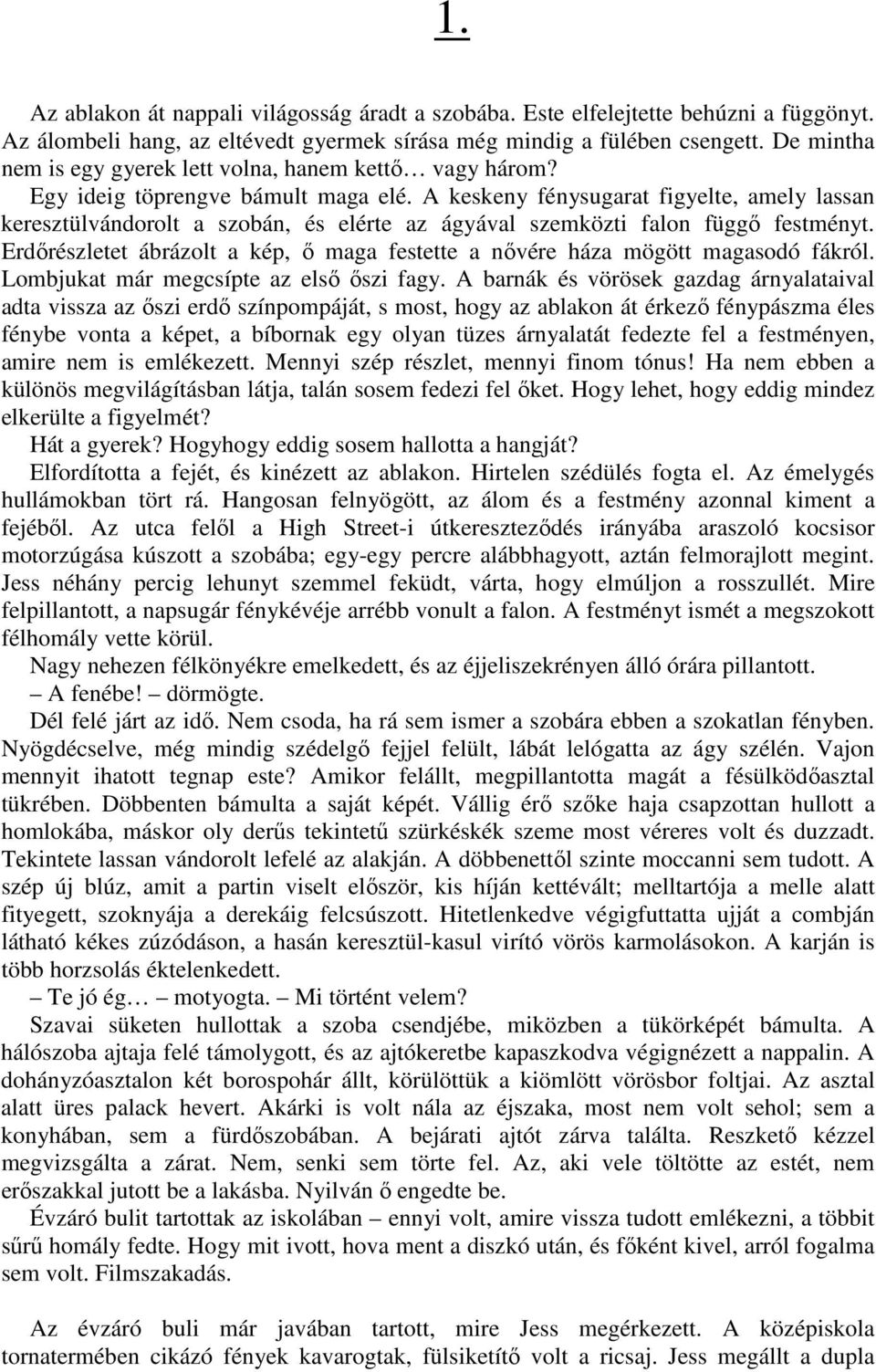 A keskeny fénysugarat figyelte, amely lassan keresztülvándorolt a szobán, és elérte az ágyával szemközti falon függő festményt.