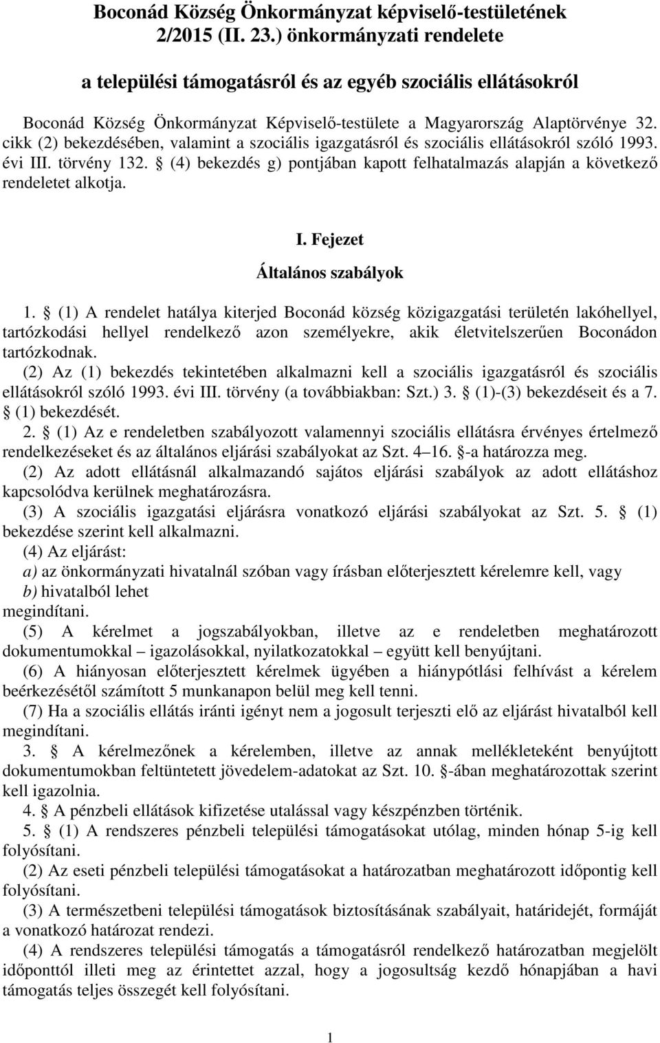 cikk (2) bekezdésében, valamint a szociális igazgatásról és szociális ellátásokról szóló 1993. évi III. törvény 132.