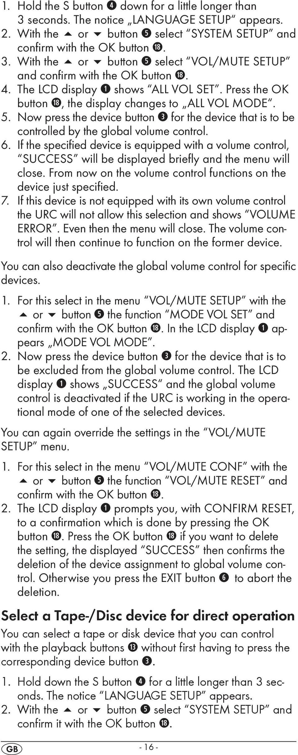 If the specified device is equipped with a volume control, SUCCESS will be displayed briefly and the menu will close. From now on the volume control functions on the device just specified. 7.