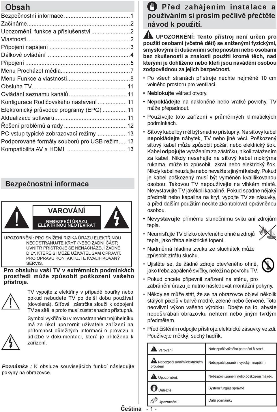 .. 11 Elektronický průvodce programy (EPG)... 11 Aktualizace softwaru... 11 Řešení problémů a rady...12 PC vstup typické zobrazovací režimy...13 Podporované formáty souborů pro USB režim.