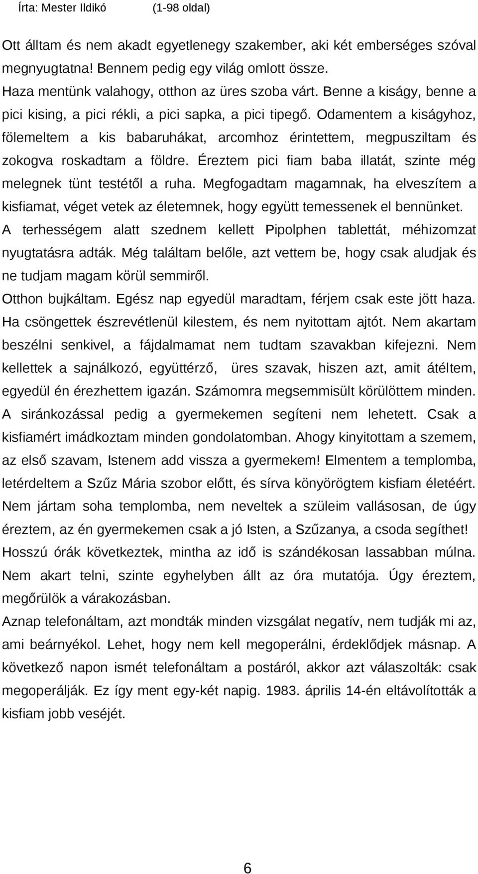 Éreztem pici fiam baba illatát, szinte még melegnek tünt testétől a ruha. Megfogadtam magamnak, ha elveszítem a kisfiamat, véget vetek az életemnek, hogy együtt temessenek el bennünket.