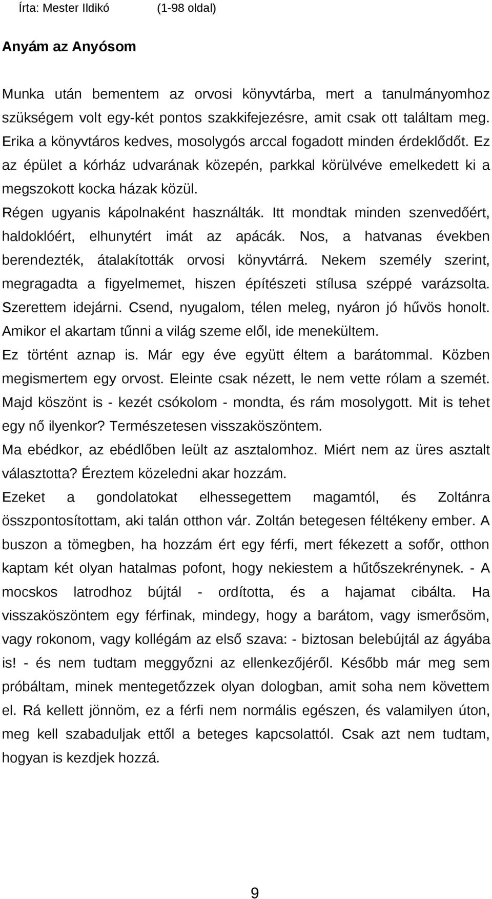 Régen ugyanis kápolnaként használták. Itt mondtak minden szenvedőért, haldoklóért, elhunytért imát az apácák. Nos, a hatvanas években berendezték, átalakították orvosi könyvtárrá.