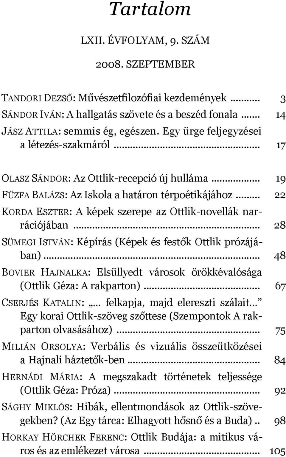 .. 22 KORDA ESZTER: A képek szerepe az Ottlik-novellák narrációjában... 28 SÜMEGI ISTVÁN: Képírás (Képek és festők Ottlik prózájában).