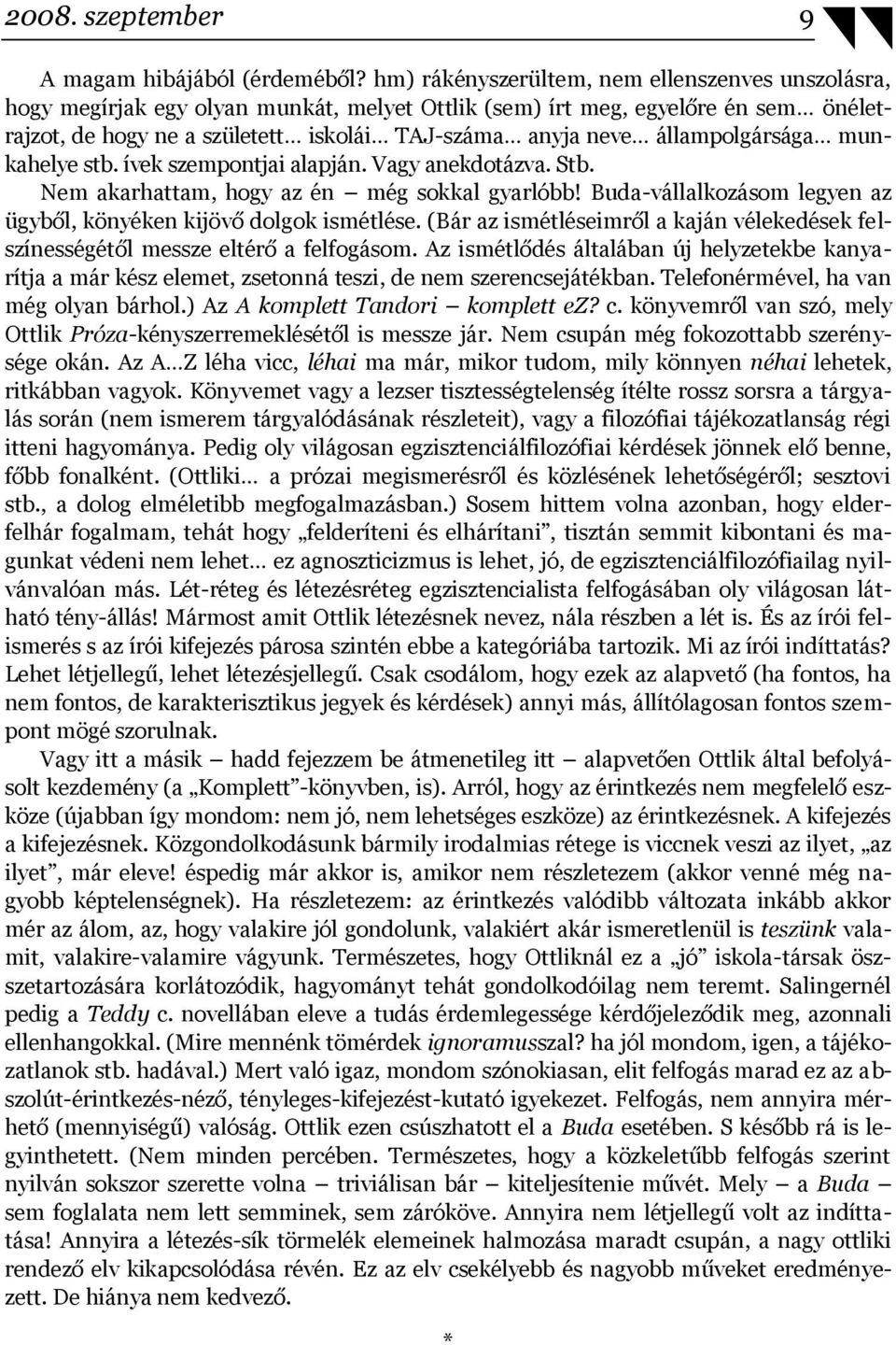 állampolgársága munkahelye stb. ívek szempontjai alapján. Vagy anekdotázva. Stb. Nem akarhattam, hogy az én még sokkal gyarlóbb! Buda-vállalkozásom legyen az ügyből, könyéken kijövő dolgok ismétlése.