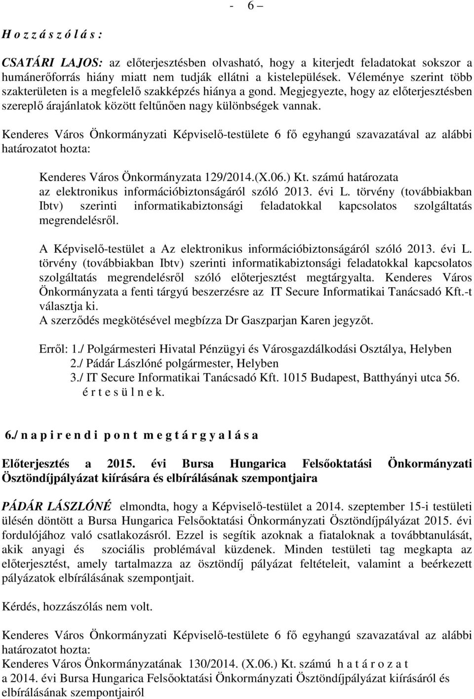 Kenderes Város Önkormányzata 129/2014.(X.06.) Kt. számú határozata az elektronikus információbiztonságáról szóló 2013. évi L.