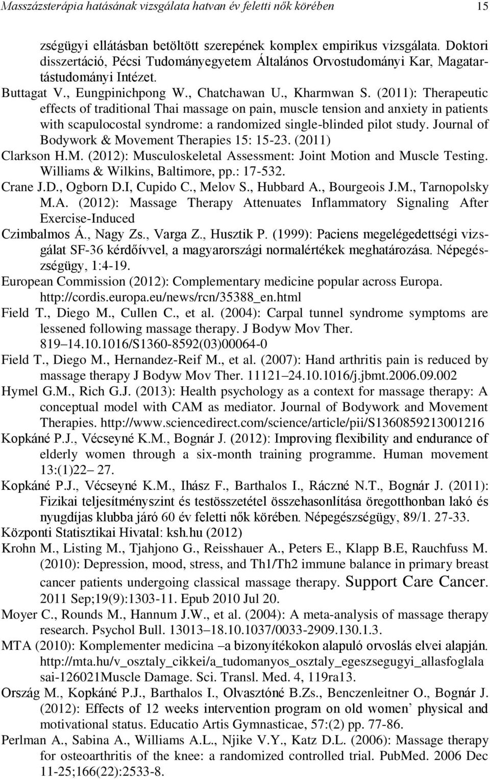 (2011): Therapeutic effects of traditional Thai massage on pain, muscle tension and anxiety in patients with scapulocostal syndrome: a randomized single-blinded pilot study.