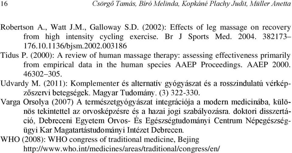 (2000): A review of human massage therapy: assessing effectiveness primarily from empirical data in the human species AAEP Proceedings. AAEP 2000. 46302 305. Udvardy M.