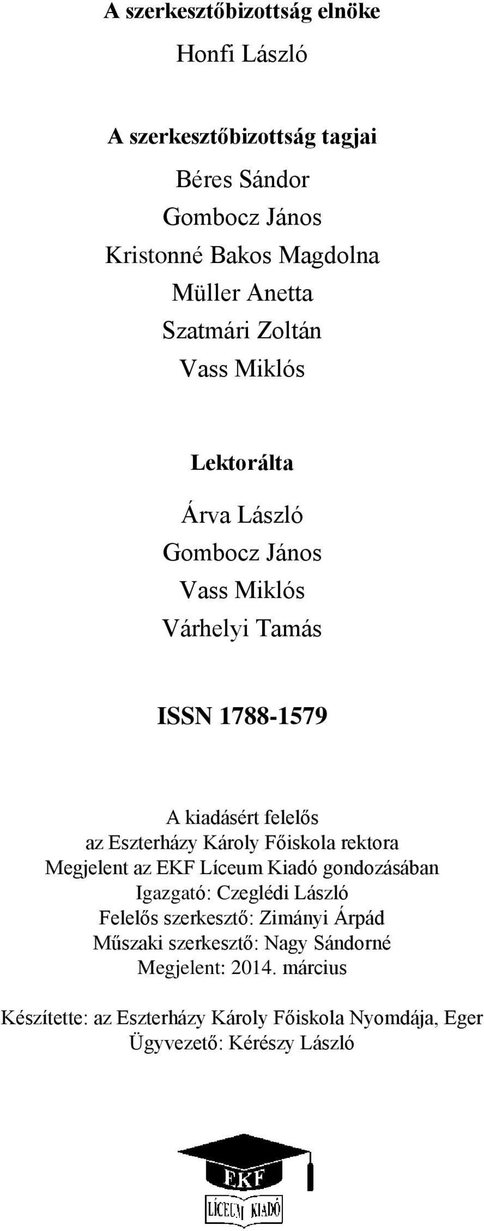 Eszterházy Károly Főiskola rektora Megjelent az EKF Líceum Kiadó gondozásában Igazgató: Czeglédi László Felelős szerkesztő: Zimányi