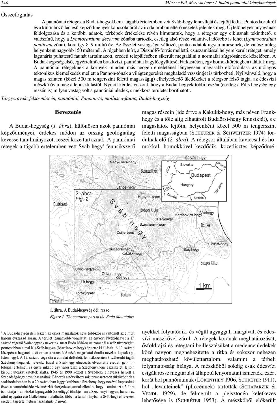 Új lelőhelyek anyagának feldolgozása és a korábbi adatok, térképek értékelése révén kimutattuk, hogy a rétegsor egy ciklusnak tekinthető, s valószínű, hogy a Lymnocardium decorum zónába tartozik,