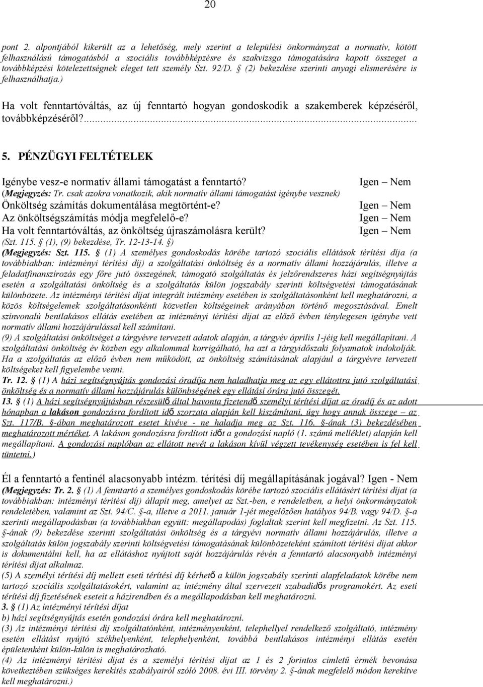 továbbképzési kötelezettségnek eleget tett személy Szt. 92/D. (2) bekezdése szerinti anyagi elismerésére is felhasználhatja.