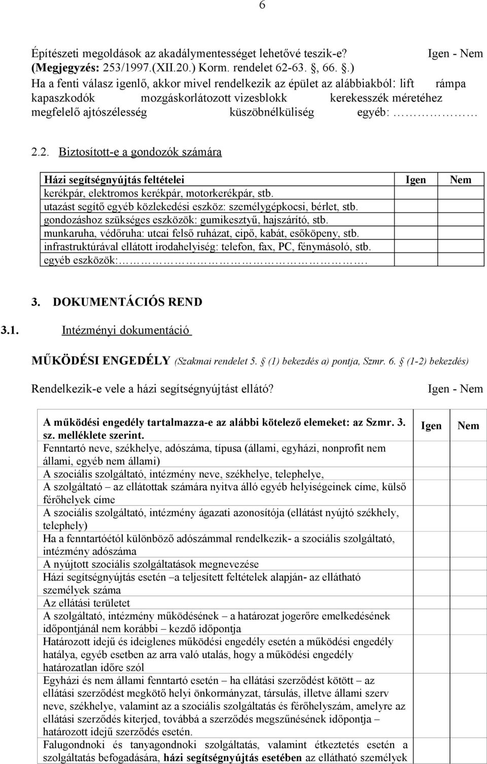 egyéb: 2.2. Biztosított-e a gondozók számára Házi segítségnyújtás feltételei Igen Nem kerékpár, elektromos kerékpár, motorkerékpár, stb.