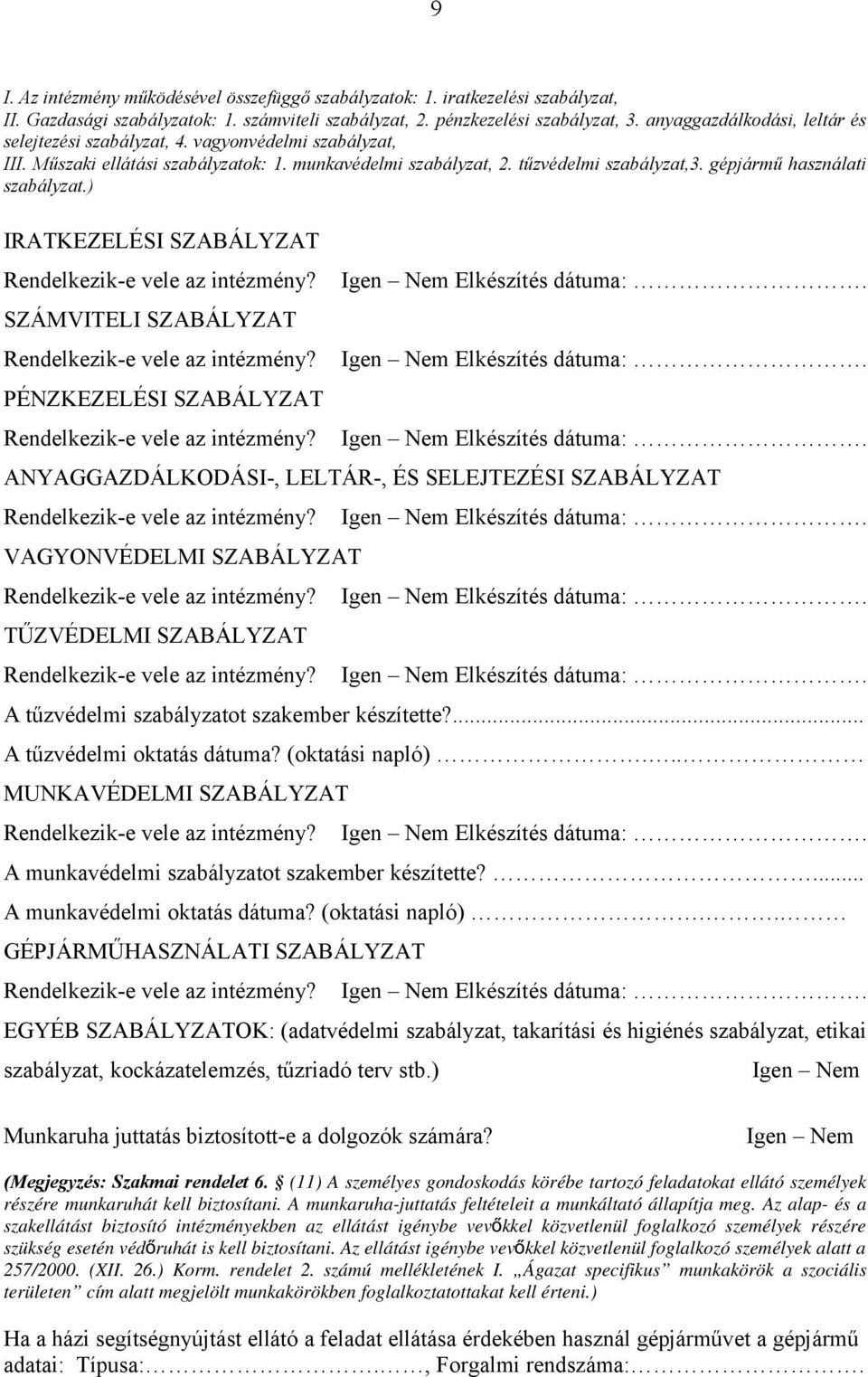 gépjármű használati szabályzat.) IRATKEZELÉSI SZABÁLYZAT Rendelkezik-e vele az intézmény? SZÁMVITELI SZABÁLYZAT Rendelkezik-e vele az intézmény?