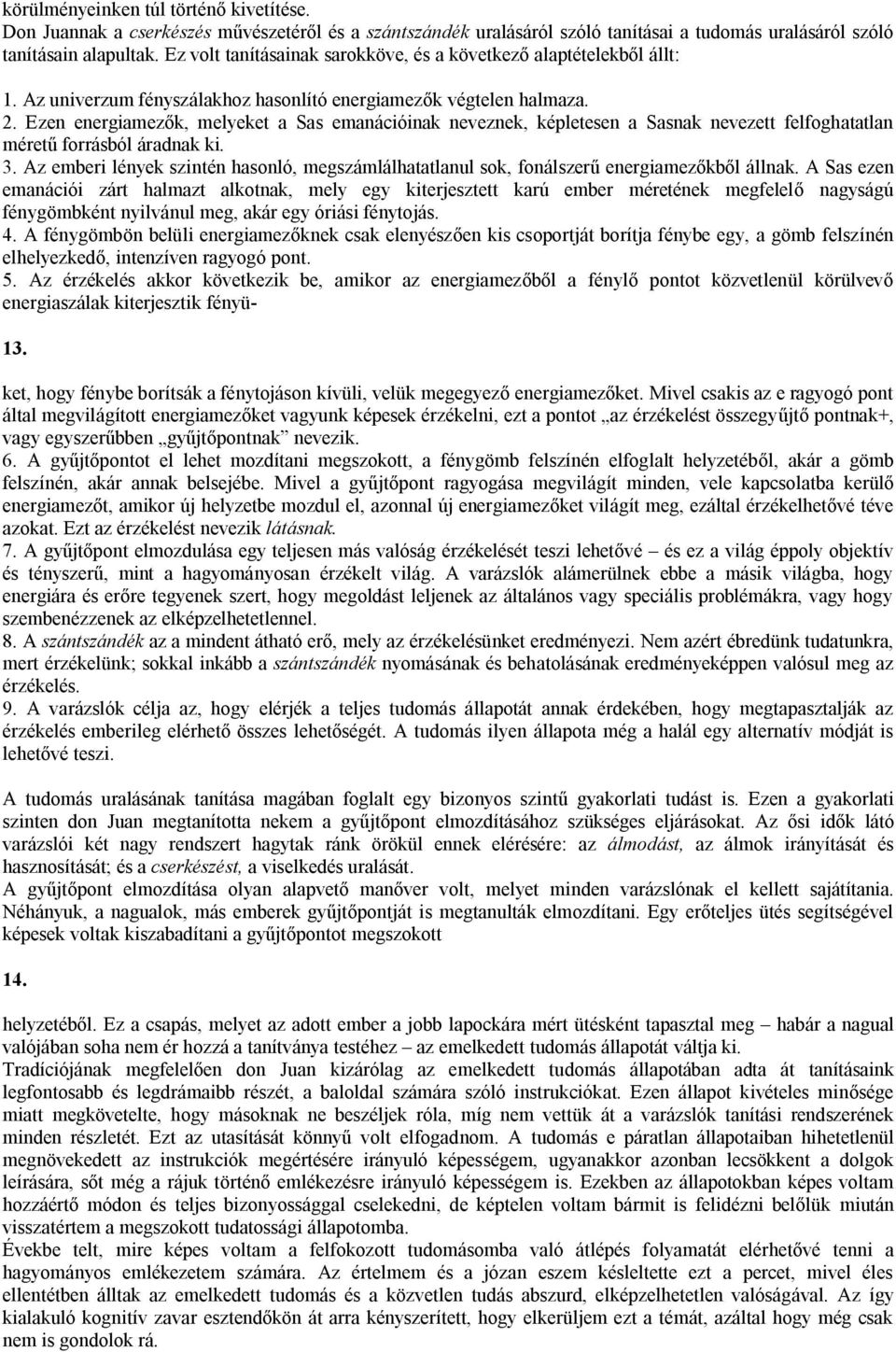 Ezen energiamezők, melyeket a Sas emanációinak neveznek, képletesen a Sasnak nevezett felfoghatatlan méretű forrásból áradnak ki. 3.