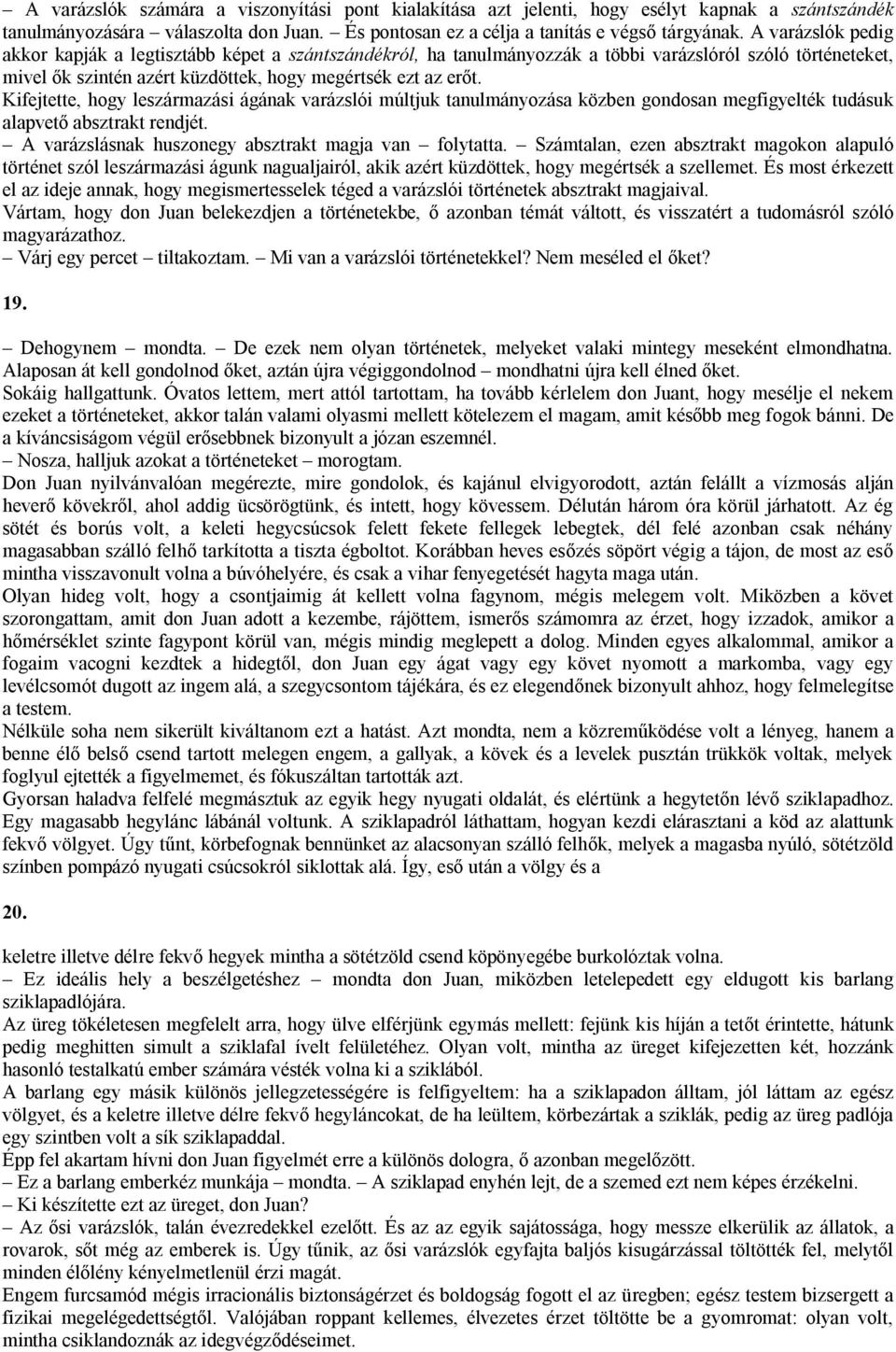 Kifejtette, hogy leszármazási ágának varázslói múltjuk tanulmányozása közben gondosan megfigyelték tudásuk alapvető absztrakt rendjét. A varázslásnak huszonegy absztrakt magja van folytatta.