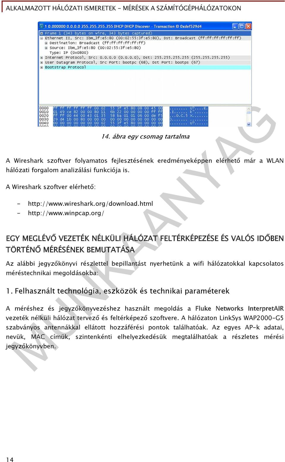 org/ EGY MEGLÉVŐ VEZETÉK NÉLKÜLI HÁLÓZAT FELTÉRKÉPEZÉSE ÉS VALÓS IDŐBEN TÖRTÉNŐ MÉRÉSÉNEK BEMUTATÁSA Az alábbi jegyzőkönyvi részlettel bepillantást nyerhetünk a wifi hálózatokkal kapcsolatos