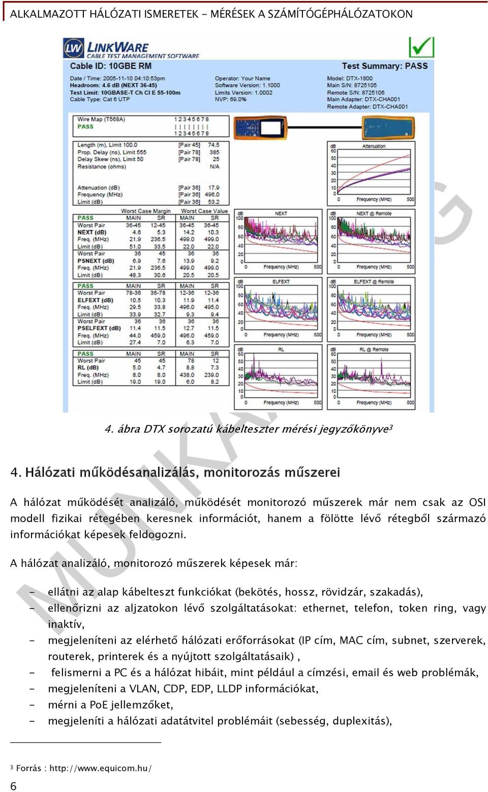 rétegből származó információkat képesek feldogozni.