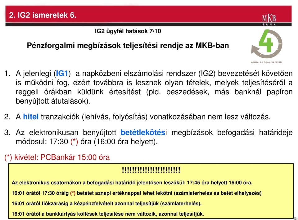 beszedések, más banknál papíron benyújtott átutalások). 2. A hitel tranzakciók (lehívás, folyósítás) vonatkozásában nem lesz változás. 3.