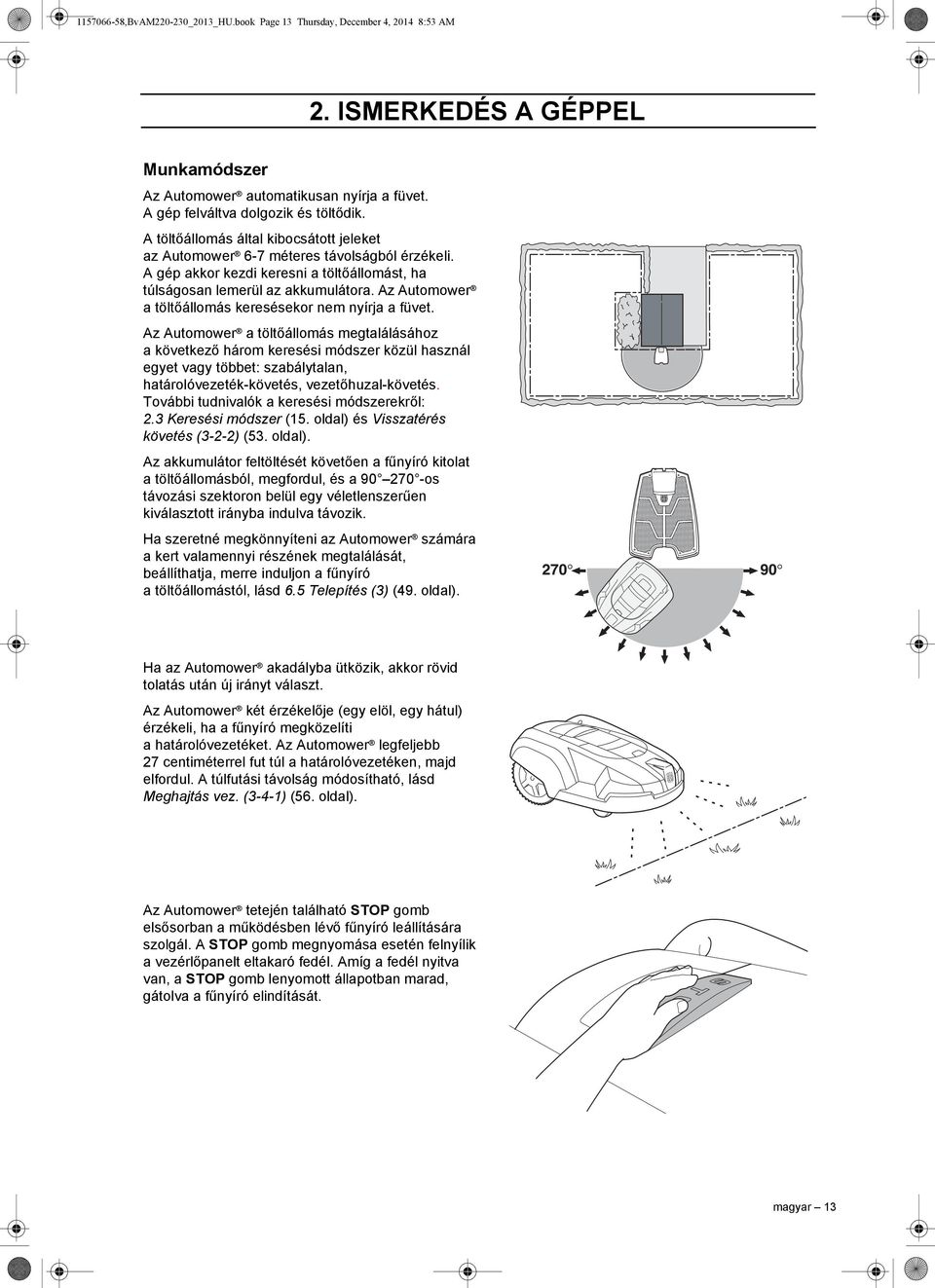 Az Automower atöltőállomás keresésekor nem nyírja a füvet.