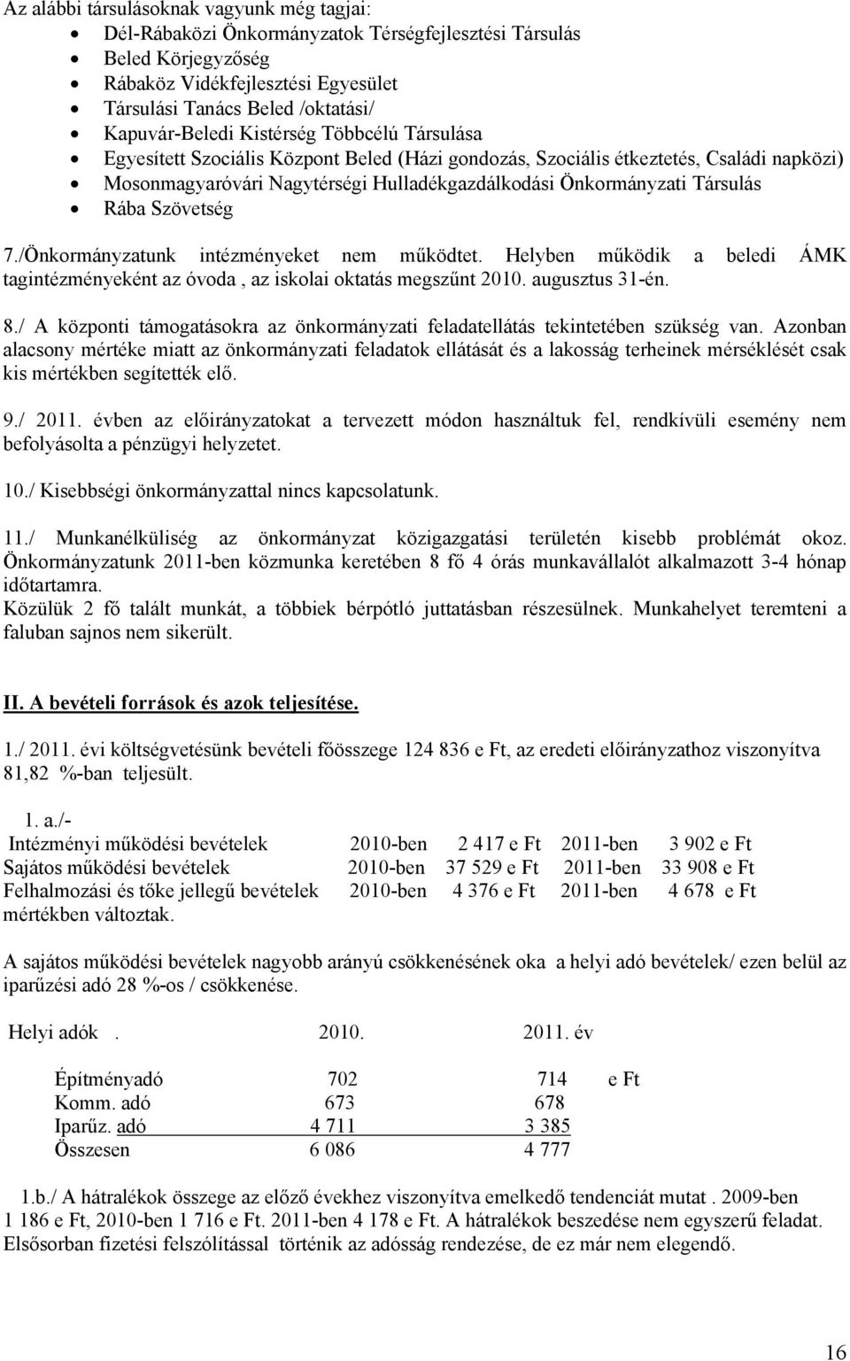 Társulás Rába Szövetség 7./Önkormányzatunk intézményeket nem működtet. Helyben működik a beledi ÁMK tagintézményeként az óvoda, az iskolai oktatás megszűnt 2010. augusztus 31-én. 8.