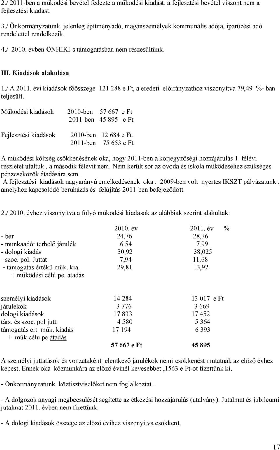 / A 2011. évi kiadások főösszege 121 288 e Ft, a eredeti előirányzathoz viszonyítva 79,49 %- ban teljesült.