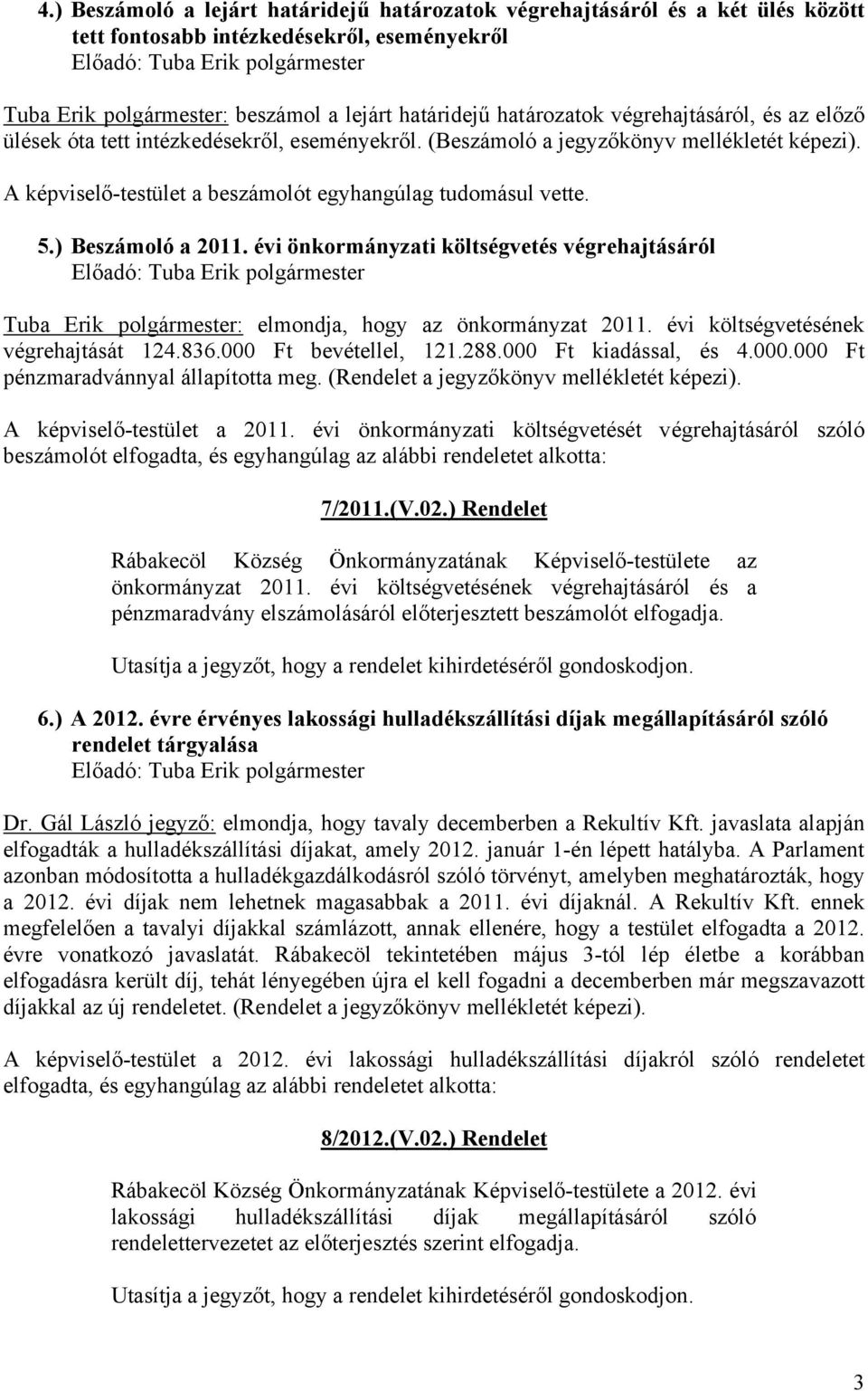 A képviselő-testület a beszámolót egyhangúlag tudomásul vette. 5.) Beszámoló a 2011.