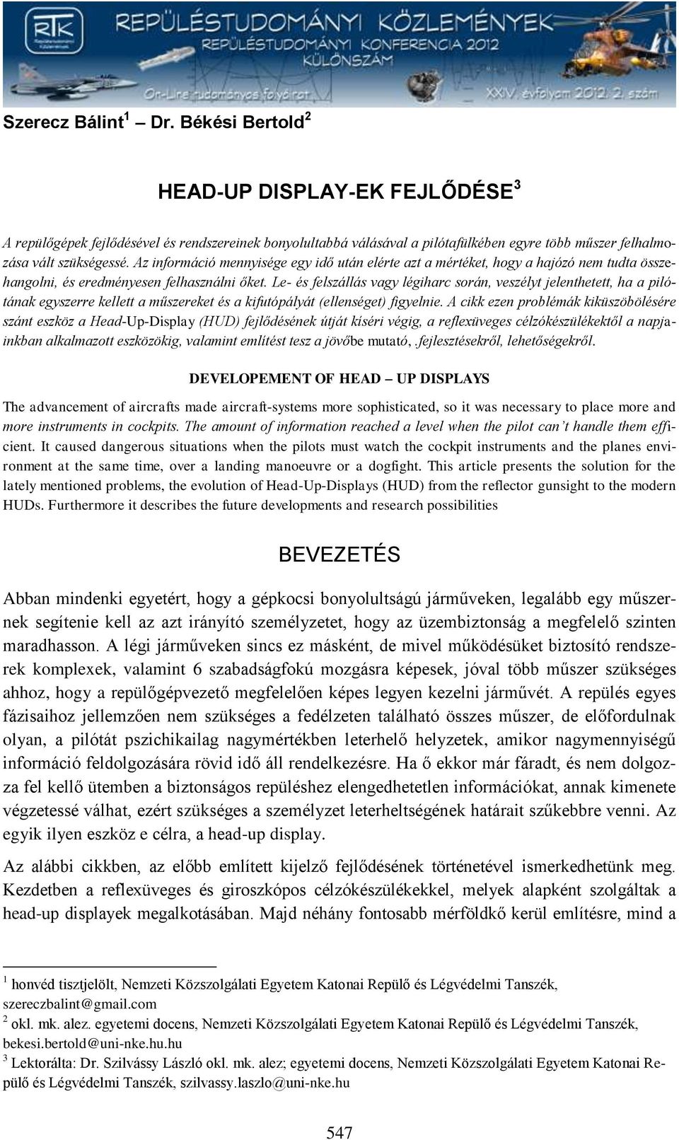 Az információ mennyisége egy idő után elérte azt a mértéket, hogy a hajózó nem tudta összehangolni, és eredményesen felhasználni őket.