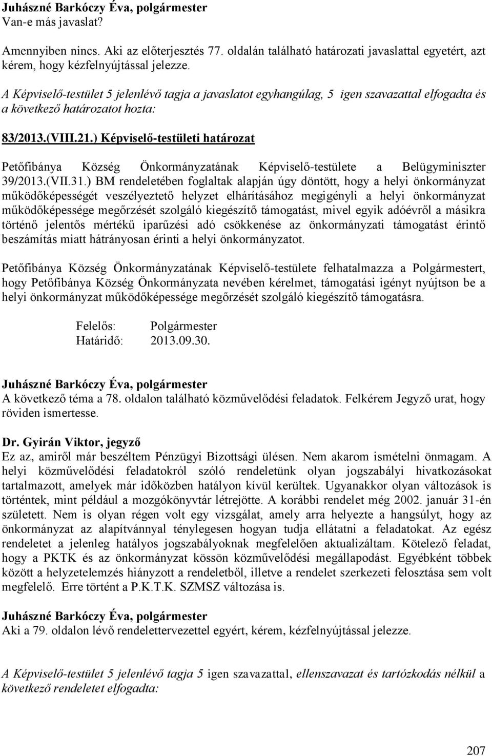 ) Képviselő-testületi határozat Petőfibánya Község Önkormányzatának Képviselő-testülete a Belügyminiszter 39/2013.(VII.31.