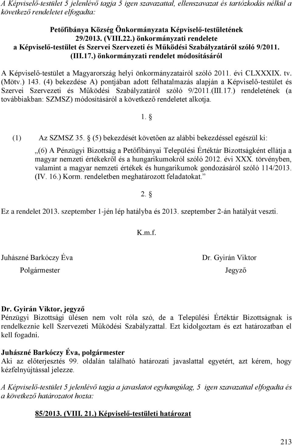 ) önkormányzati rendelet módosításáról A Képviselő-testület a Magyarország helyi önkormányzatairól szóló 2011. évi CLXXXIX. tv. (Mötv.) 143.