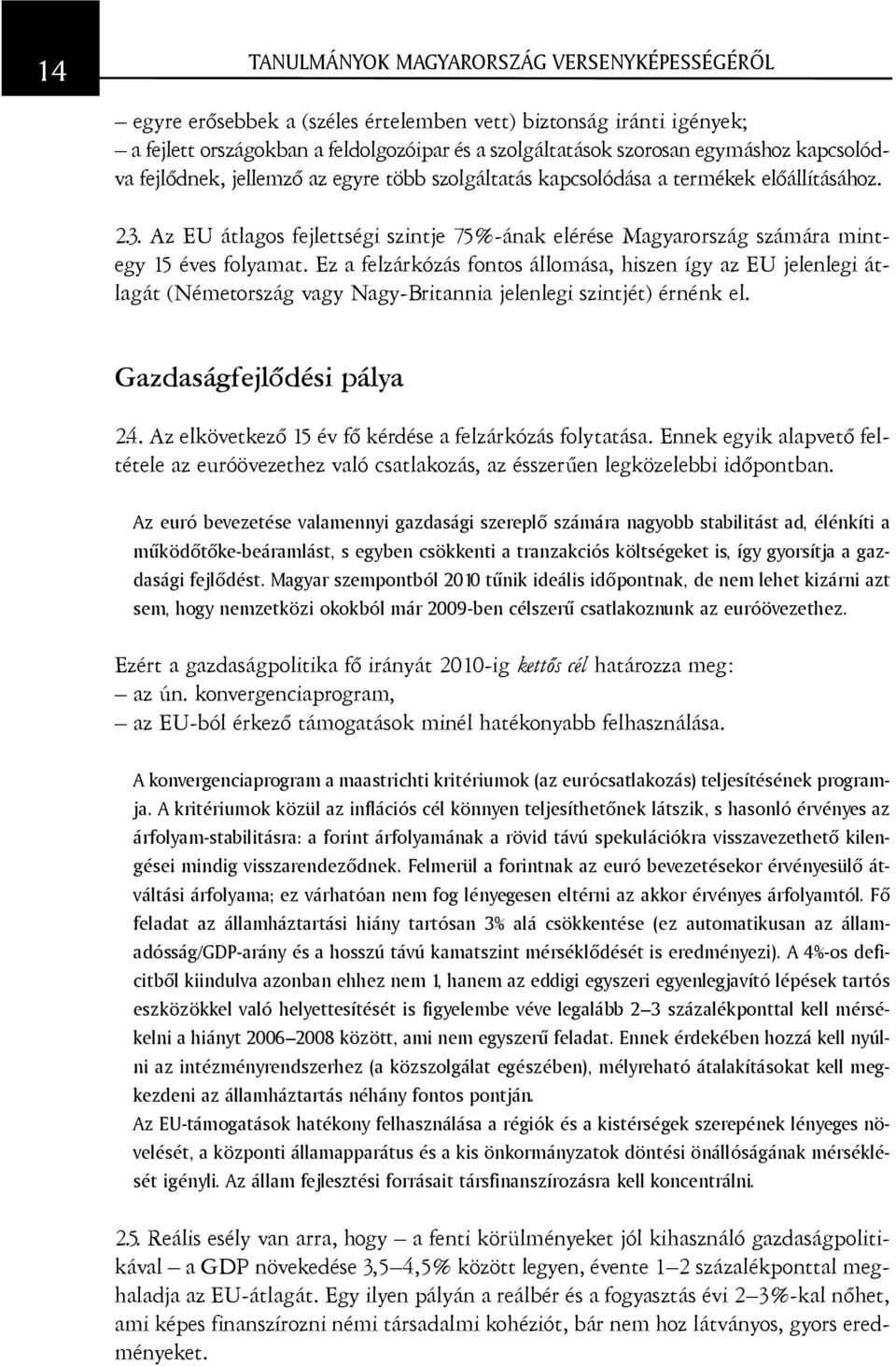 Az EU átlagos fejlettségi szintje 75%-ának elérése Magyarország számára mintegy 15 éves folyamat.