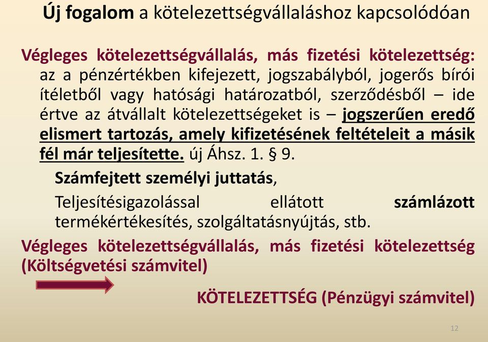 tartozás, amely kifizetésének feltételeit a másik fél már teljesítette. új Áhsz. 1. 9.