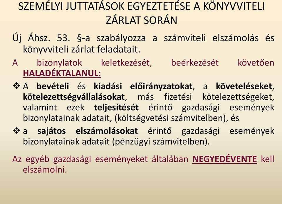 fizetési kötelezettségeket, valamint ezek teljesítését érintő gazdasági események bizonylatainak adatait, (költségvetési számvitelben), és a sajátos