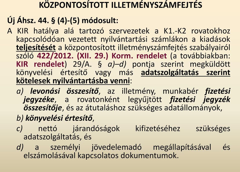 rendelet (a továbbiakban: KIR rendelet) 29/A.