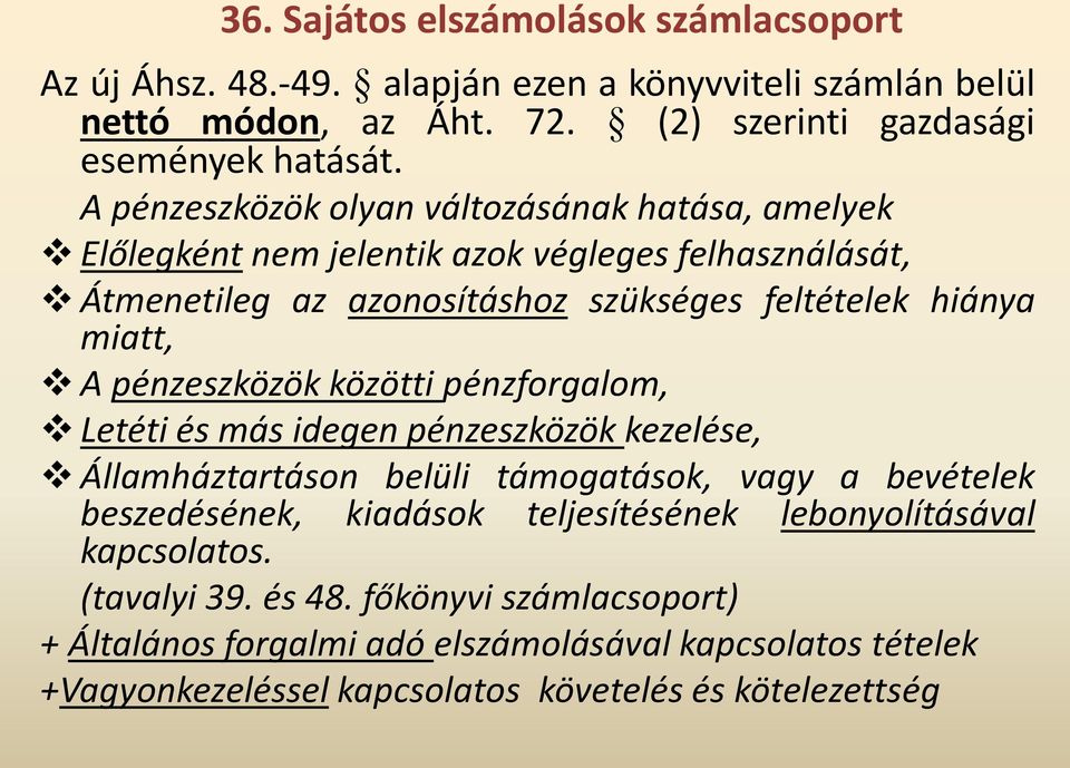 pénzeszközök közötti pénzforgalom, Letéti és más idegen pénzeszközök kezelése, Államháztartáson belüli támogatások, vagy a bevételek beszedésének, kiadások teljesítésének