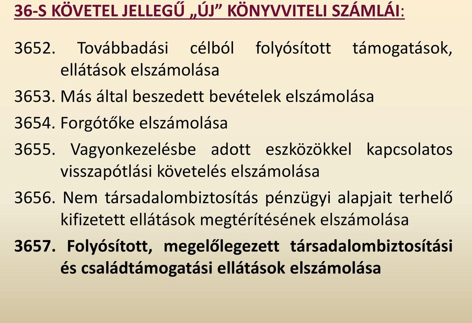 Forgótőke elszámolása 3655. Vagyonkezelésbe adott eszközökkel kapcsolatos visszapótlási követelés elszámolása 3656.