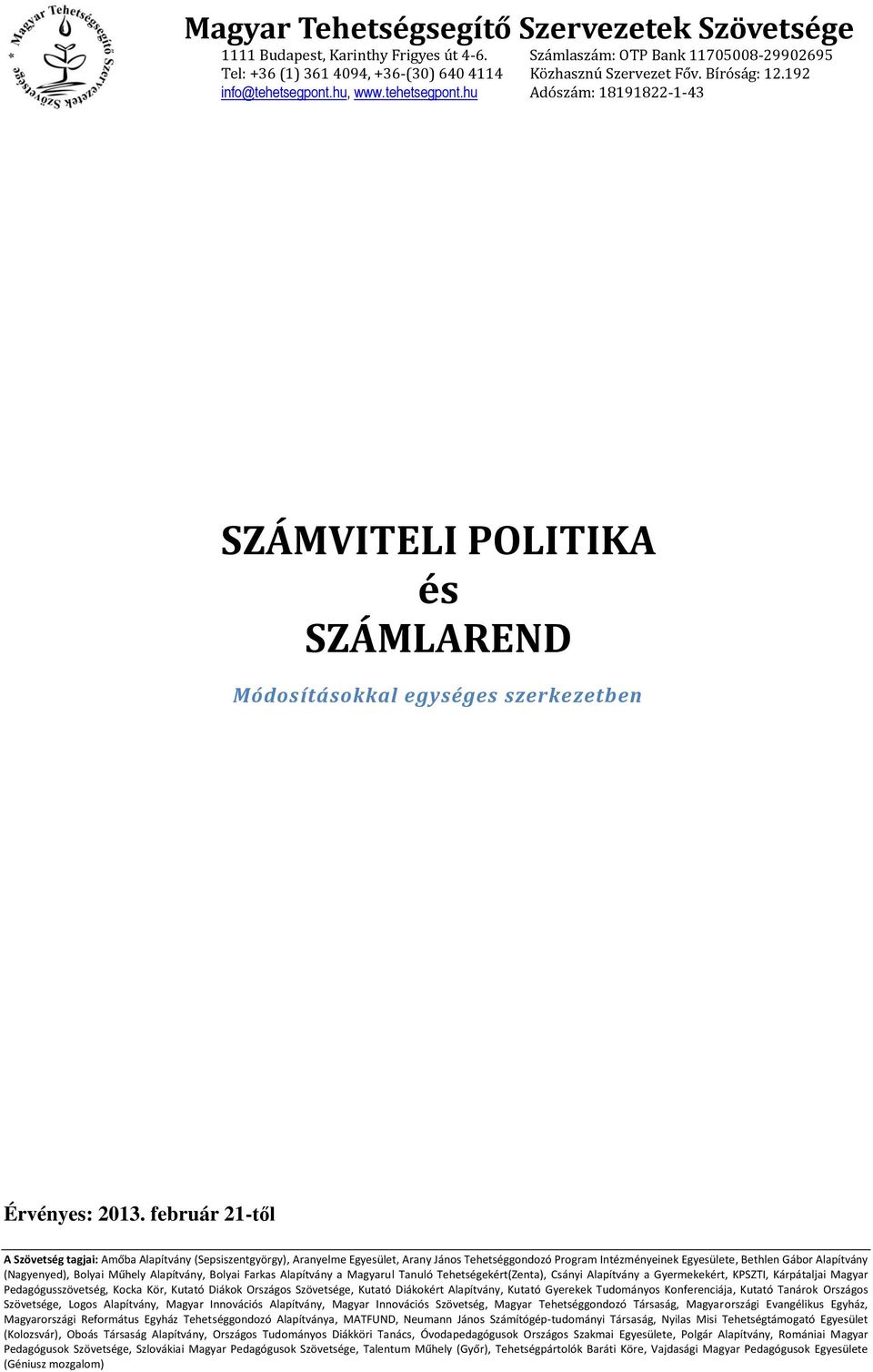 február 21-től A Szövetség tagjai: Amőba Alapítvány (Sepsiszentgyörgy), Aranyelme Egyesület, Arany János Tehetséggondozó Program Intézményeinek Egyesülete, Bethlen Gábor Alapítvány (Nagyenyed),