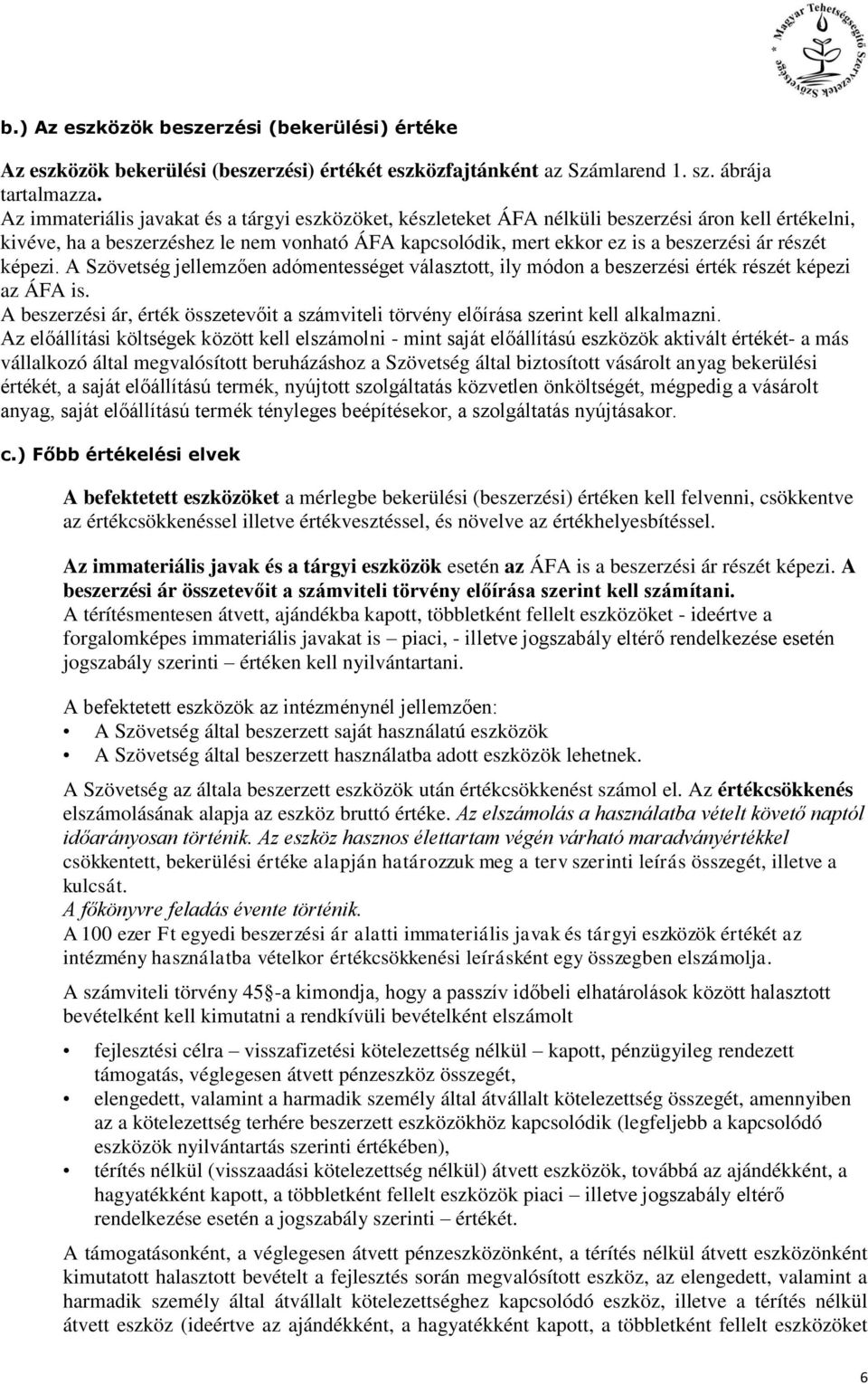 részét képezi. A Szövetség jellemzően adómentességet választott, ily módon a beszerzési érték részét képezi az ÁFA is.